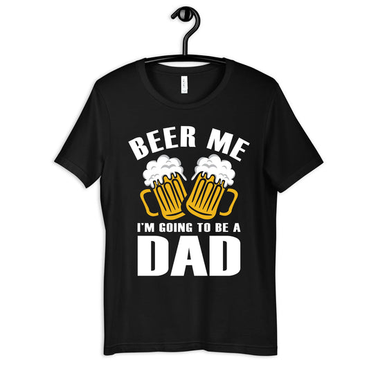 Beer Me Going To Be A Dad T Shirt Funny New Pregnancy Announcement Baby Shower